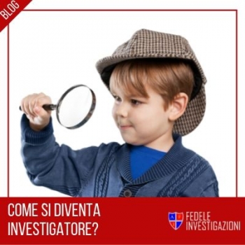 Come diventare investigatore privato | Fedele Investigazioni