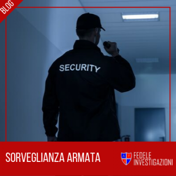 Sorveglianza armata: i compiti | Fedele Investigazioni