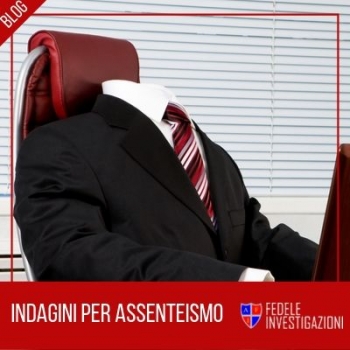 Licenziamento per assenteismo: indagini per assenteismo