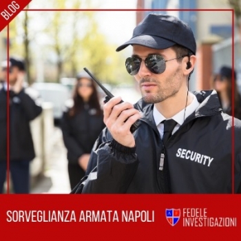 Fedele investigazioni - sorveglianza armata Napoli
