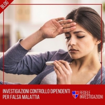 Investigazioni Controllo dipendenti per falsa malattia